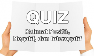 Contoh Soal Kalimat Positif, Negatif, dan Interogatif